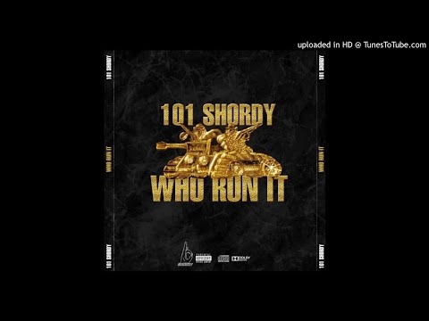 101 Shordy "Who Run It"
