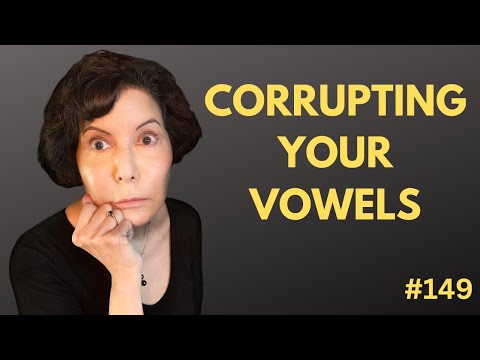 Vowels in Singing - ARE YOU CORRUPTING YOUR VOWELS?