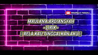 Download lagu Lirik Maulana Ardiansyah ~ Rela Kau Tinggalkan Aku mp3