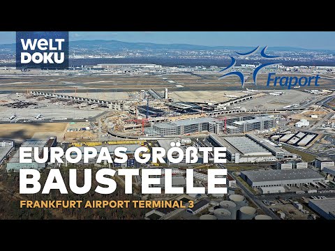 EUROPAS GRÖßTE BAUSTELLE: Ein neues Terminal am Frankfurt Airport entsteht | WELT HD Doku