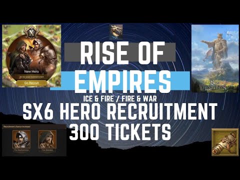 SX6 Hero Recruitment - 300 tickets - Rise Of Empires Ice & Fire