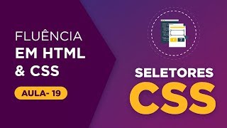 Curso de HTML e CSS - Seletores CSS parte 01 [Aula 19]