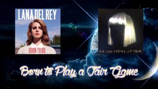 Lana Del Rey &amp; Sia - Born to Play a Fair Game (Mashup)