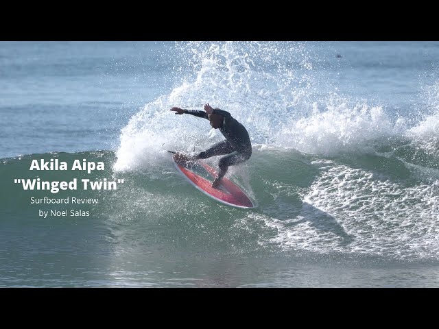 Akila Aipa "Winged Twin" Fin Surfboard Review by Noel Salas Ep.95