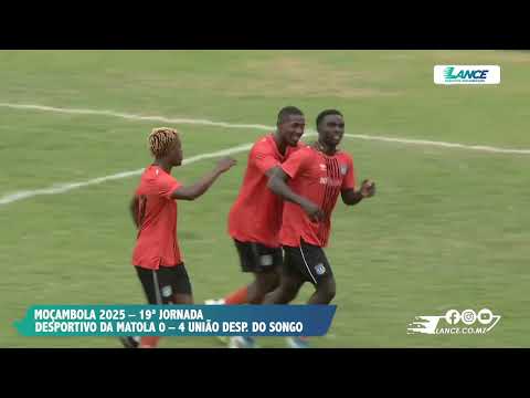 MOÇAMBOLA 2025 SUMMARY - 19TH ROUND: DESPORTIVO DA MATOLA 0-4 UNIÃO DO SONGO