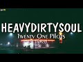 Heavydirtysoul (lyrics) - Twenty One Pilots