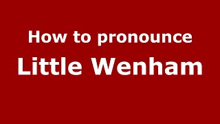 How to pronounce Little Wenham