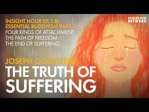 Essential Buddhism Part 5: The Truth of Suffering with Joseph Goldstein – Insight Hour  Ep. 130