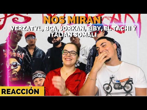 Reacción a Nos Miran de JORKAN, VERZATYL, BCA, EIBY, EL TACHI Y ITALIAN SOMALI
