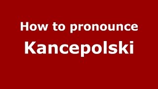 How to pronounce Kancepolski