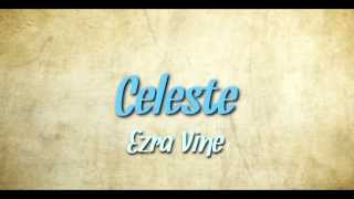 Ezra Vine - Celeste with Lyrics