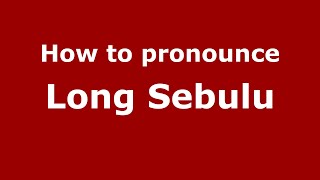How to pronounce Long Sebulu