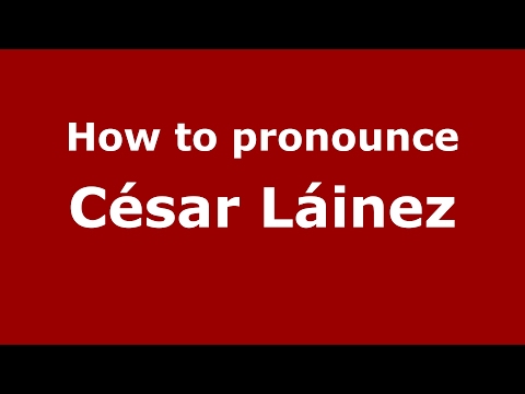 How to pronounce César Láinez (Spain/Spanish) - PronounceNames.com