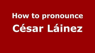 How to pronounce César Láinez