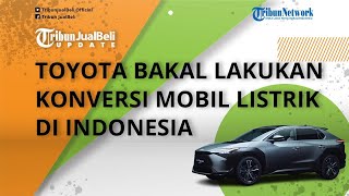 Toyota Buka Kemungkinan Bakal Melakukan Konversi Mobil Listrik di Indonesia