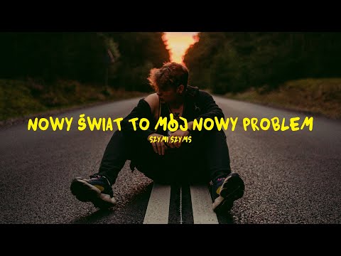 Szymi Szyms - NOWY ŚWIAT TO MÓJ NOWY PROBLEM