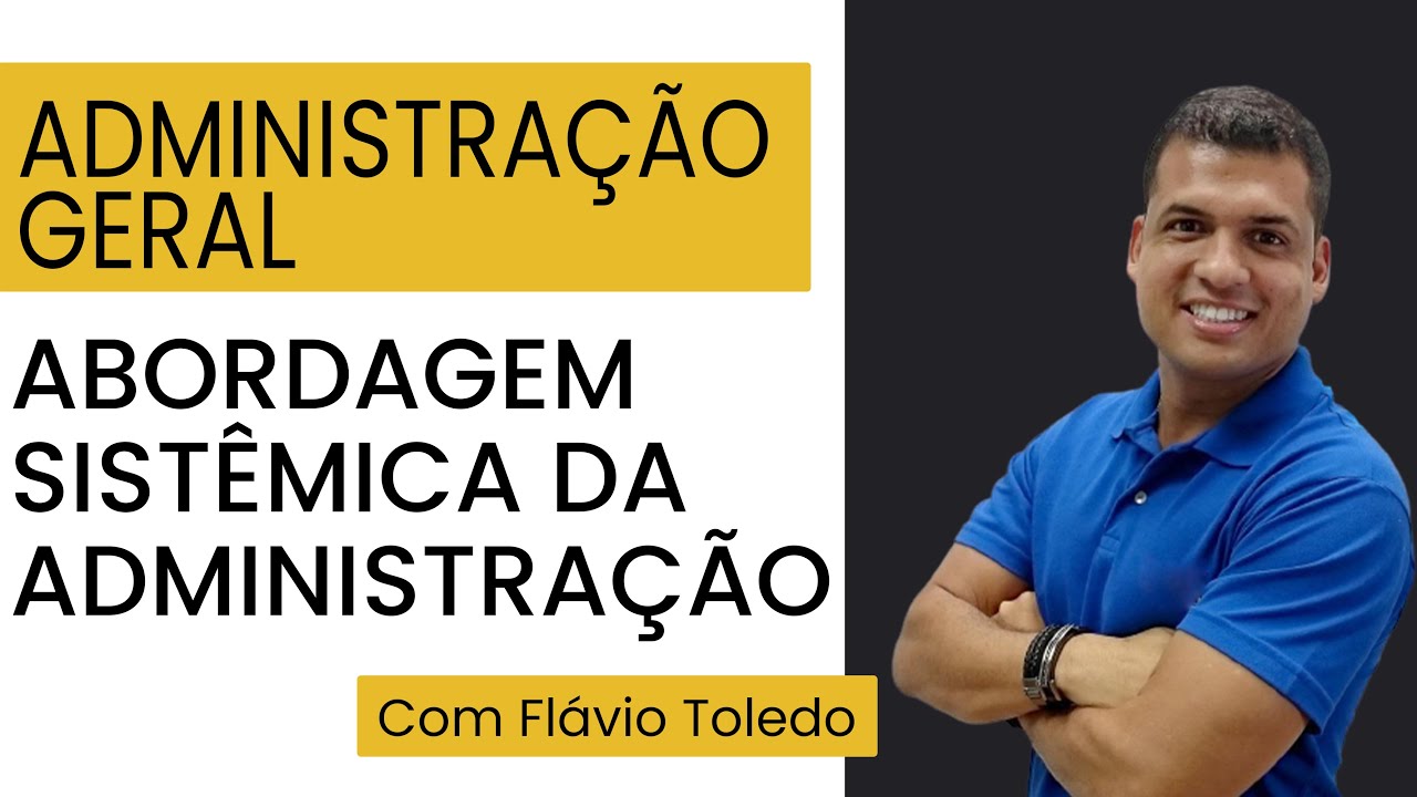 Administração Geral -  Abordagem Sistêmica da Administração