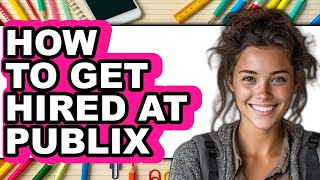 How To Get Hired At Publix (UPDATED 2025)