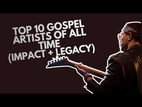Top 10 Gospel Artists of All Time
