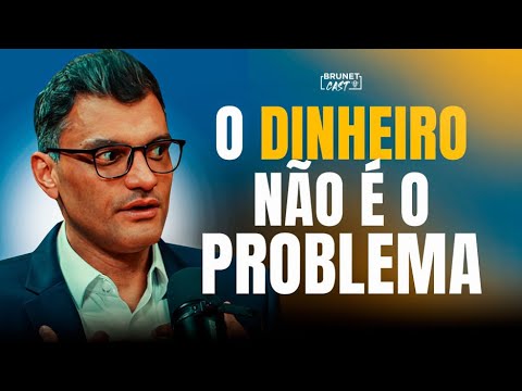 O Dinheiro Não é o Problema, É o Seu Coração | BRUNETCAST