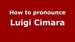 How to pronounce Luigi Cimara