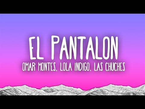 Omar Montes – EL PANTALON ft. Lola Indigo, Las Chuches