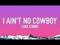 Luke Combs I Ain T No Cowboy Lyrics