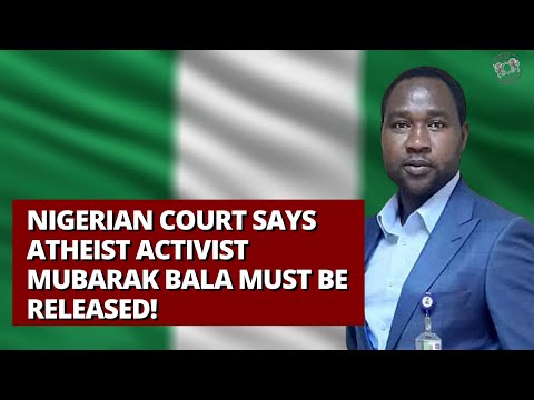 Nigerian Court Says Atheist Activist Mubarak Bala Must Be Released!