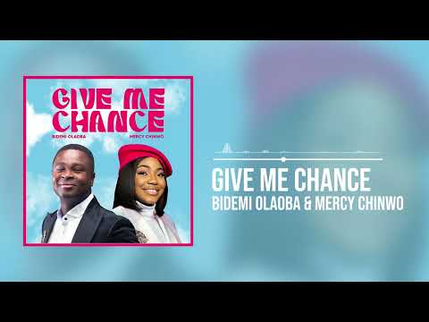 Bidemi Olaoba and Mercy Chinwo - Give Me Chance (Official Audio)