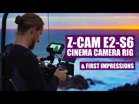 Z-CAM E2-S6 CINEMA CAMERA RIG & FIRST IMPRESSIONS REVIEW