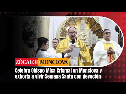 Celebra Obispo Misa Crismal en Monclova y exhorta a vivir Semana Santa con devoción