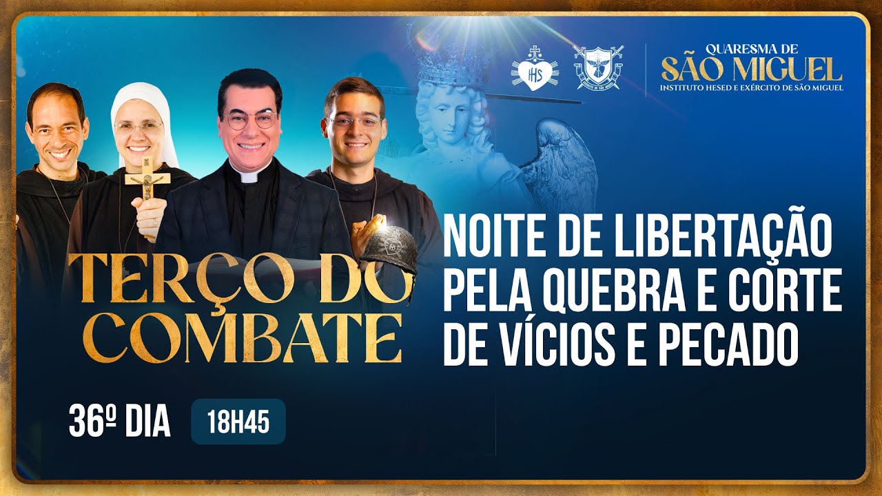 Terço do Combate - Quaresma de São Miguel - Libertação dos vícios e pecados - 25/09