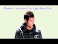 Kaskade - Sometimes (Late Night Alumni Mix)