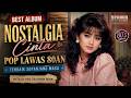 Best Album Nostalgia Cinta Pop Lawas 80an Terbaik Sepanjang Masa Lagu Kenangan Full Album