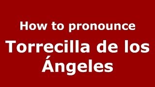 How to pronounce Torrecilla De Los ángeles