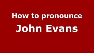 How to pronounce John Evans