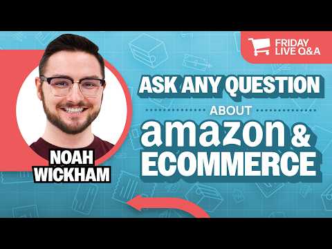 Friday Live Amazon & Ecommerce Q&A with Noah Wickham