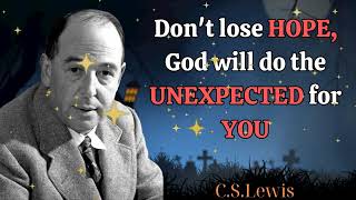 Don't lose HOPE, God will do the UNEXPECTED for YOU  - C. S.  Lewis