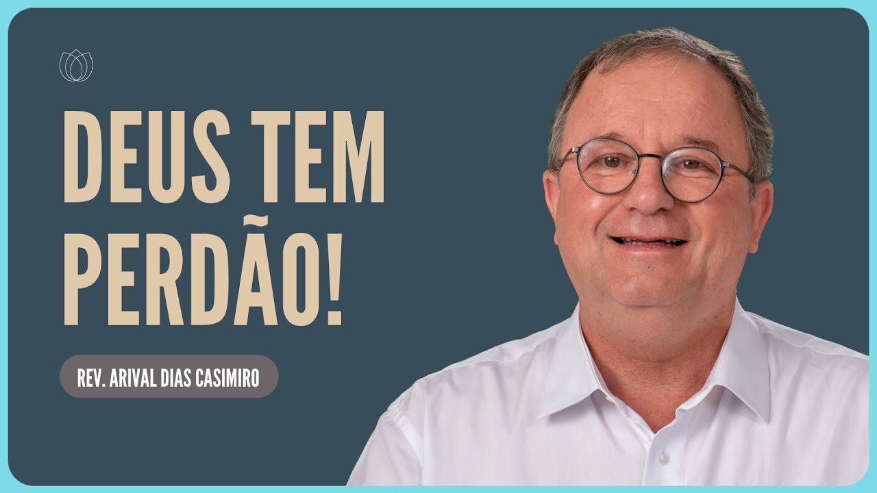O PERDÃO CURA | Rev. Arival Dias Casimiro | IPP