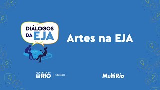 Diálogos da EJA (T4 E2) - Artes na EJA