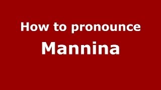 How to pronounce Mannina