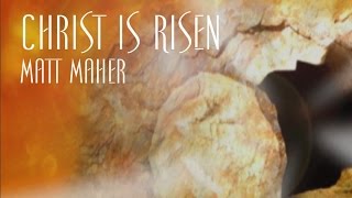 Christ Is Risen - Matt Maher