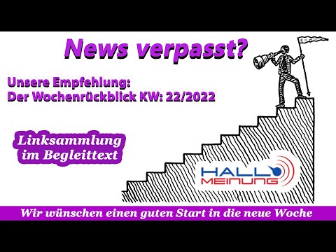 Der HALLO MEINUNG Wochenrückblick KW 22/2022 - Links im Begleittext