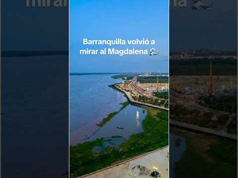 Barranquilla volvió a mirar al Magdalena 🌊