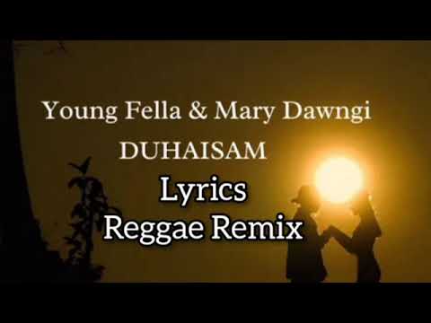 Young Fella & Mary Dawngi - DUHAISAM (LYRIC) (REGGAE REMIX)