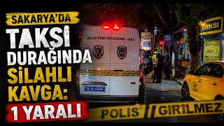 Sakaryada Taksi Durağında Silahlı Kavga 1 Yaralı