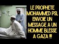 LE PROPHETE PSL ENVOIE UN MESSAGE A UN BLESSE DE GAZA, PAR LE BIAIS D'UN REVE + MIRACLES...