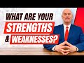 WHAT ARE YOUR STRENGTHS AND WEAKNESSES?