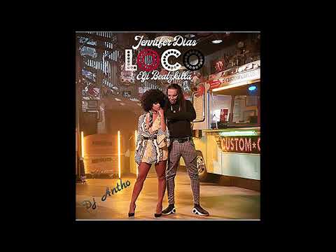 Jennifer Dias Ft Elji Beatzkilla - Loco ( Dj Antho )