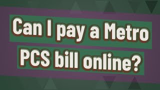 Can I pay a Metro PCS bill online?